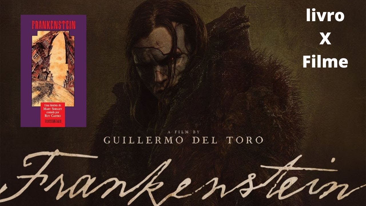 Frankestein o livro de Mary Sheley X o filme de Guilhermo Del Toro