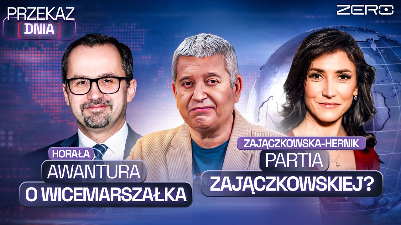 NOWY WICEMARSZAŁEK SEJMU, AWANTURA NA PRAWICY,  PARTIA EWY ZAJĄCZKOWSKIEJ-HERNIK? PRZEKAZ DNIA