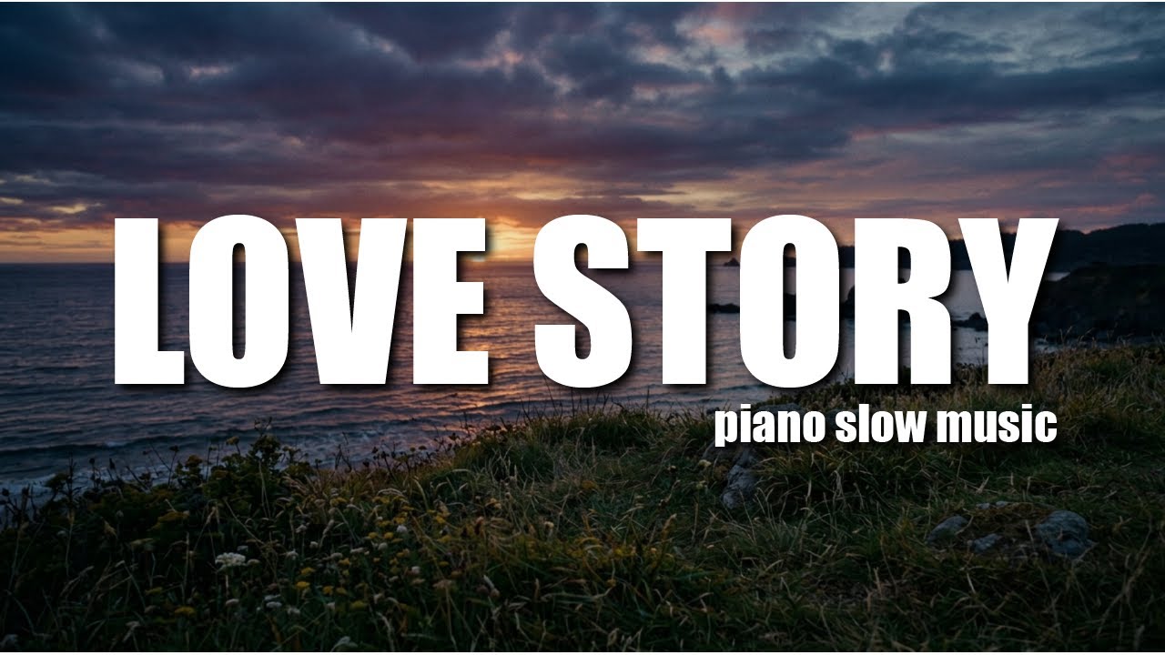 RELAXING MUSIC (Love story - slow piano)