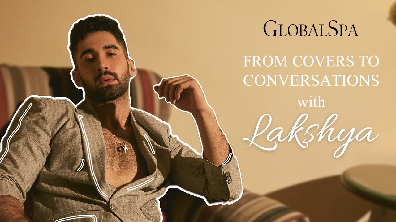 GlobalSpa Magazine in conversation with Lakshya | Cover Star | GlobalSpa Magazine