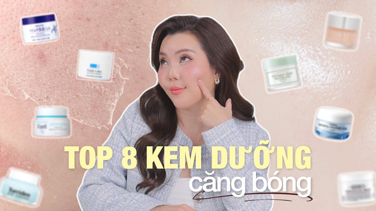 TOP 8 KEM DƯỠNG CẤP ẨM CĂNG BÓNG dành cho mọi loại da