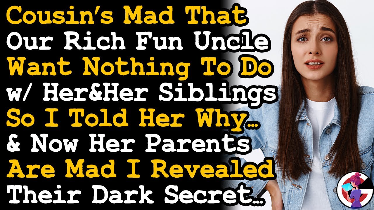 Told Cousin Why Our Rich Uncle Want Nothing To Do w/ Her & Her Siblings, & Her Parents Got Mad~ AITA