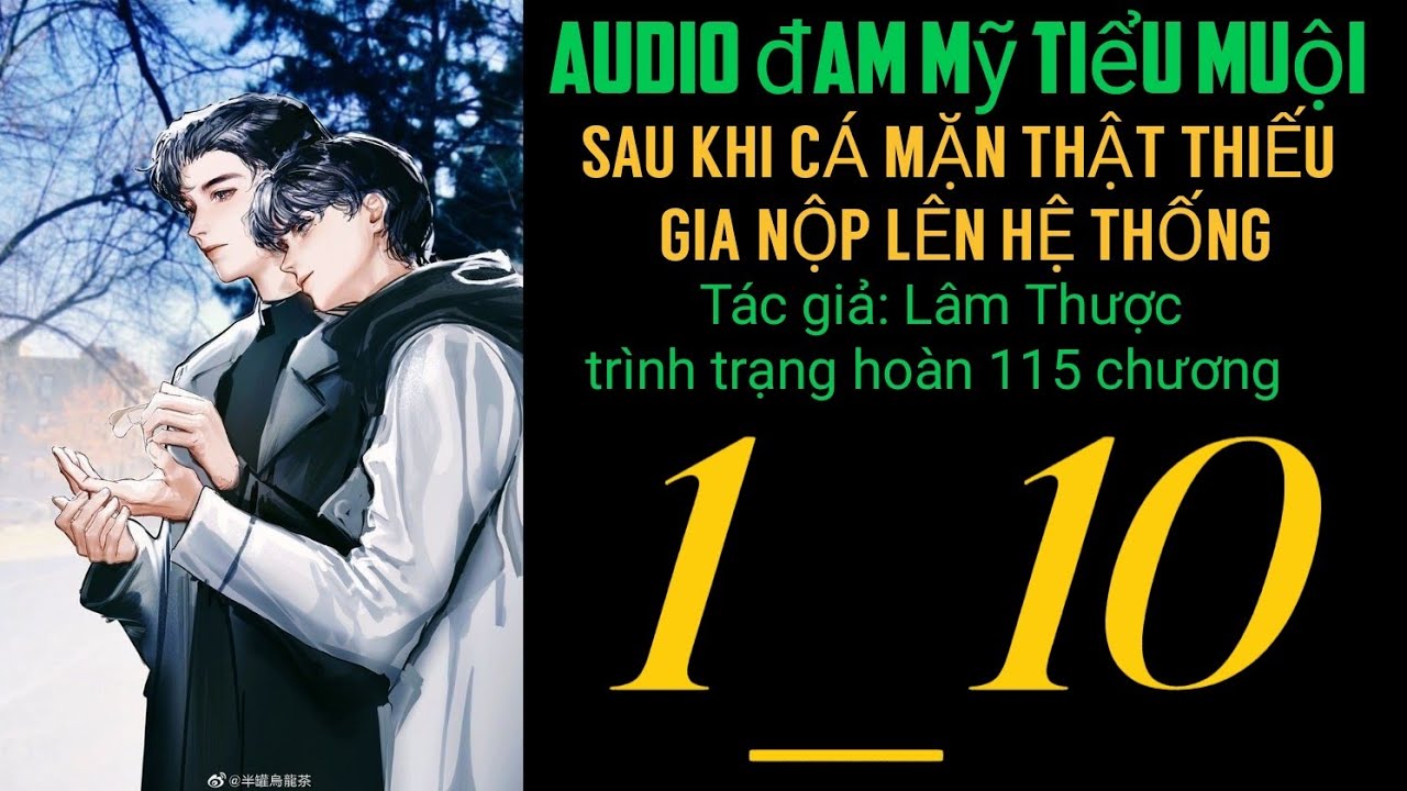 SAU KHI CÁ MẶN THẬT THIẾU GIA NỘP LÊN HỆ THỐNG CHƯƠNG 1_10 audio đam mỹ tiểu muội