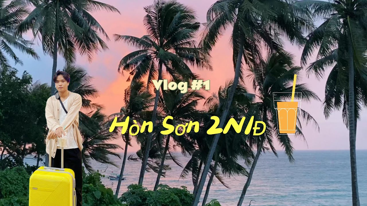 Lạc Lối Ở H&ograve;n Sơn 2N1Đ &ndash; Vlog Đầu Ti&ecirc;n Quay Bằng iPhone | VLOG #1