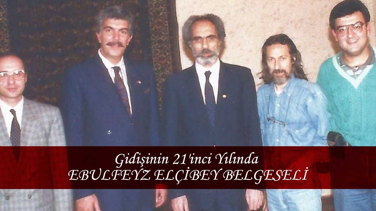 Gidişinin 21'inci Yılında EBULFEYZ ELÇİBEY BELGESELİ