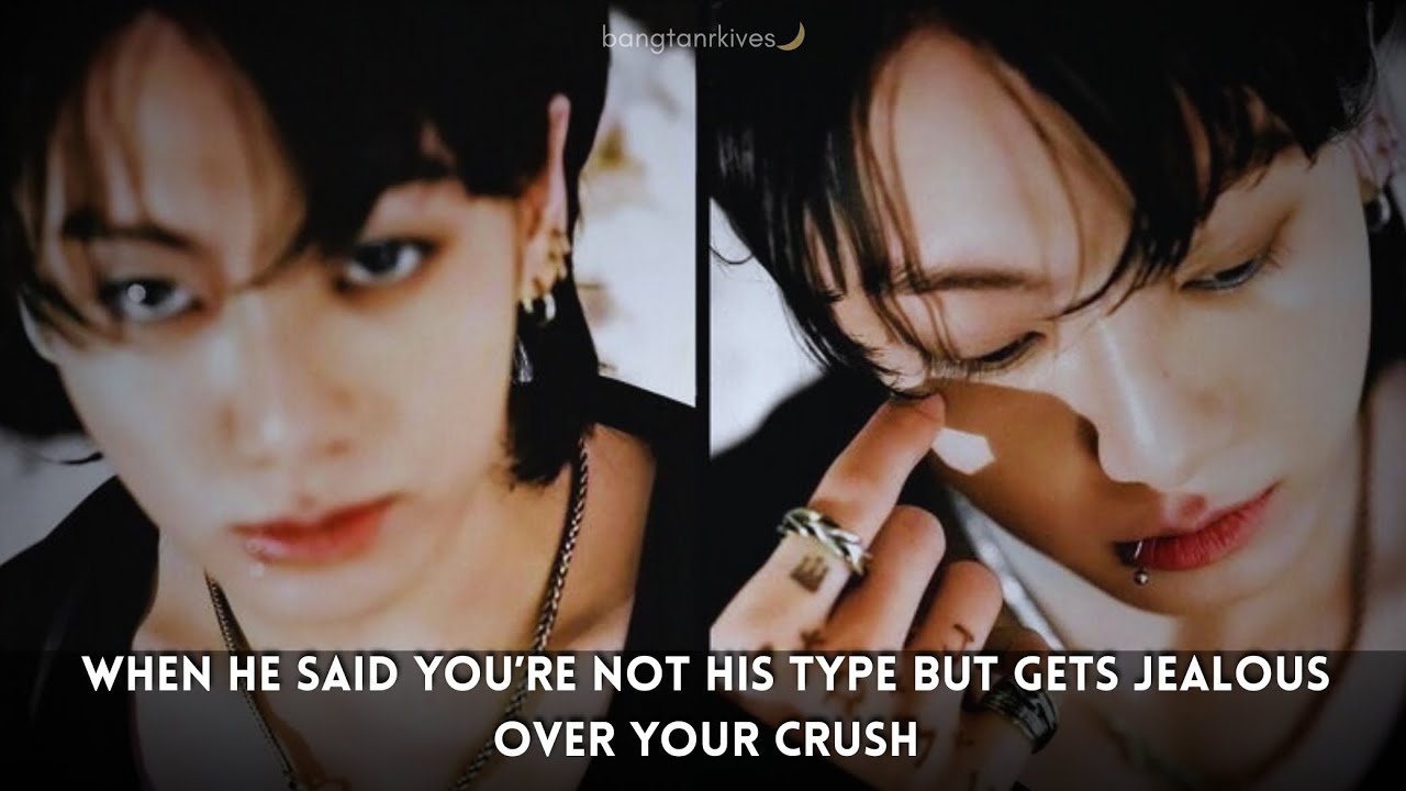 When He Said You’re Not His Type but Gets Jealous Over Your Crush || Jungkook Oneshot BTS FF