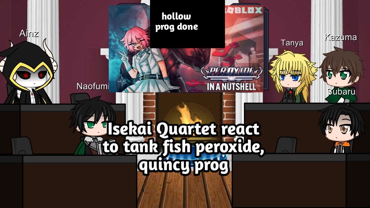 Isekai quartet react to Tank fish peroxide, Quincy prog