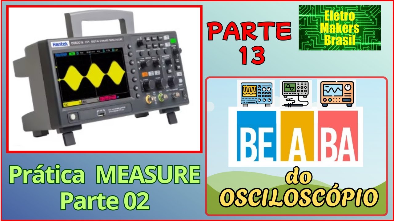 BE A BA do Osciloscópio 13 - “Práticas Utilizando a Função MEASURE - Parte 02”