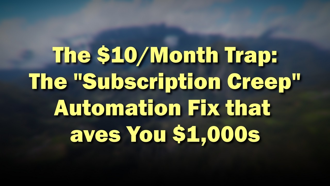 The $10 Per Month Trap: The Subscription Creep Automation Fix that Saves You $1,000s