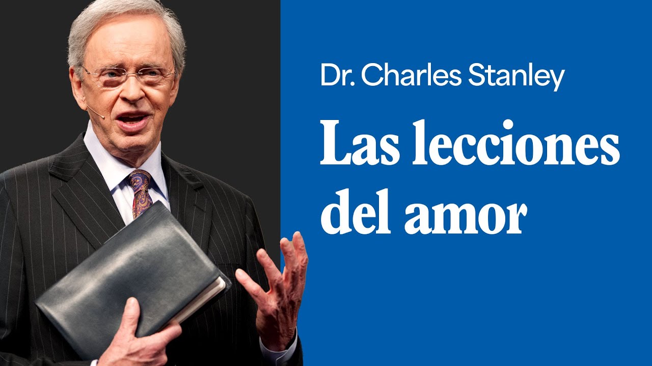 Las lecciones del amor – Dr. Charles Stanley