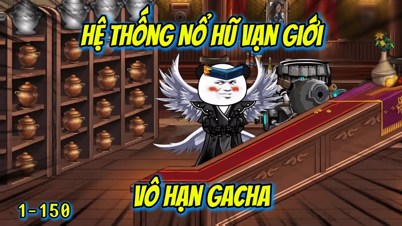Full (1-150) | Hệ Thống Nổ Hũ Vạn Giới, Vô Hạn Gacha | Hà Vietsub