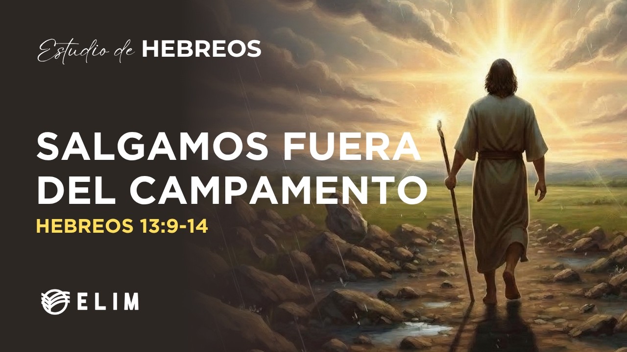 Salgamos fuera del campamento | Hebreos 13:9-14 | Estudio Bíblico