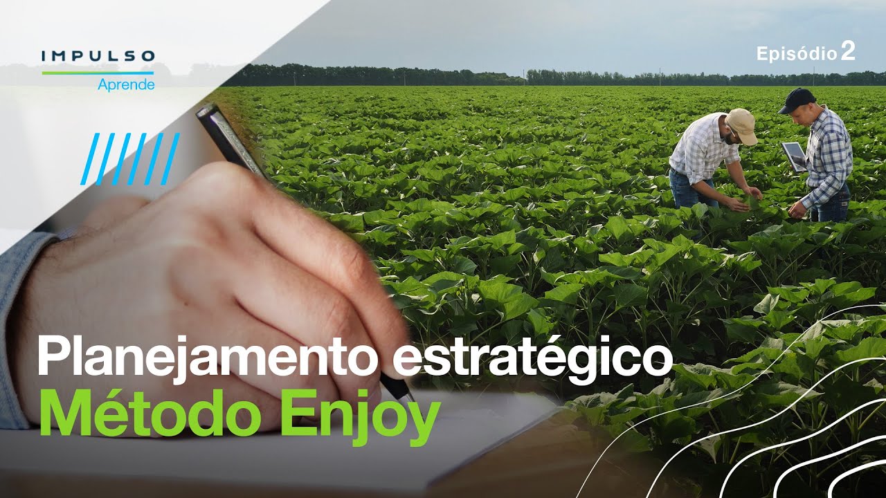 Método Enjoy: Como montar o planejamento estratégico para o agronegócio? | Impulso Aprende EP.02