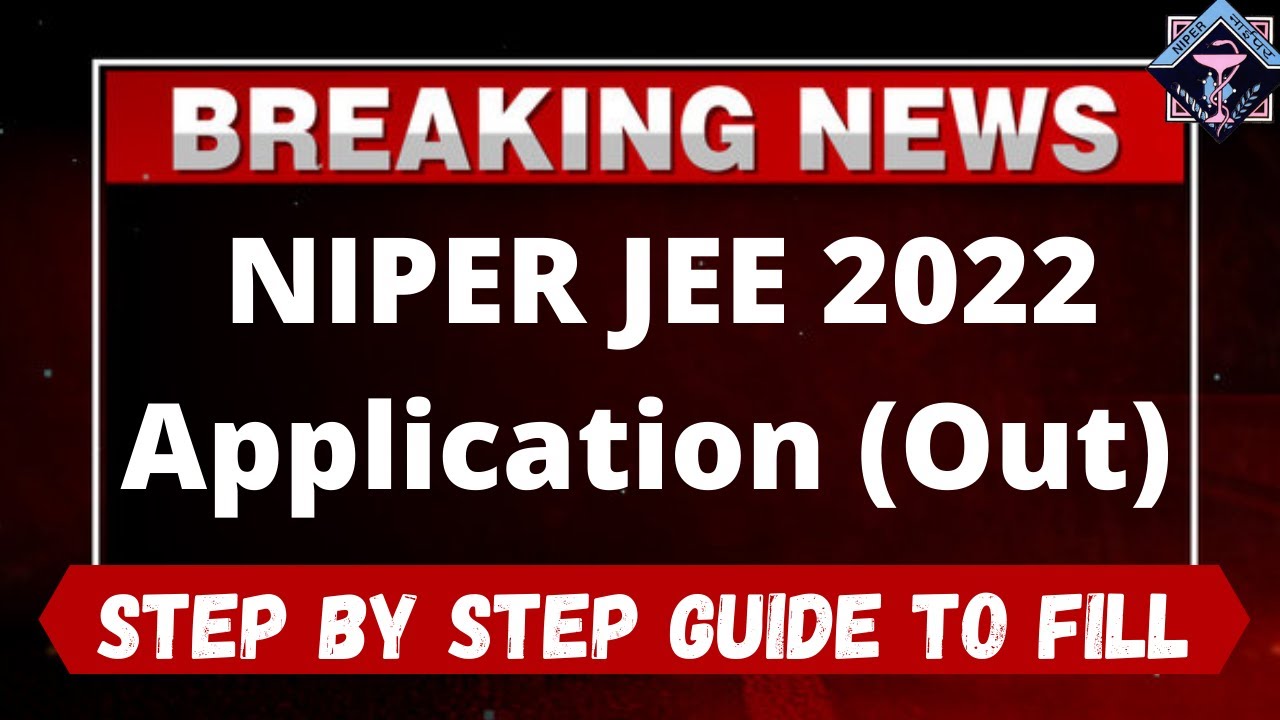 NIPER JEE 2022 Application (Out) - How to Fill Officially NIPER JEE 2022 Application Form Online