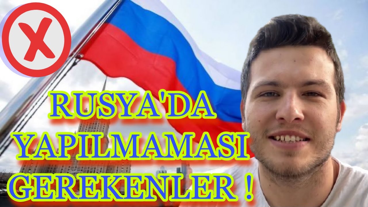 RUSYA'DA YAPILMAMASI GEREKENLER ! ( HEPSİNİ UYGULAYIN )
