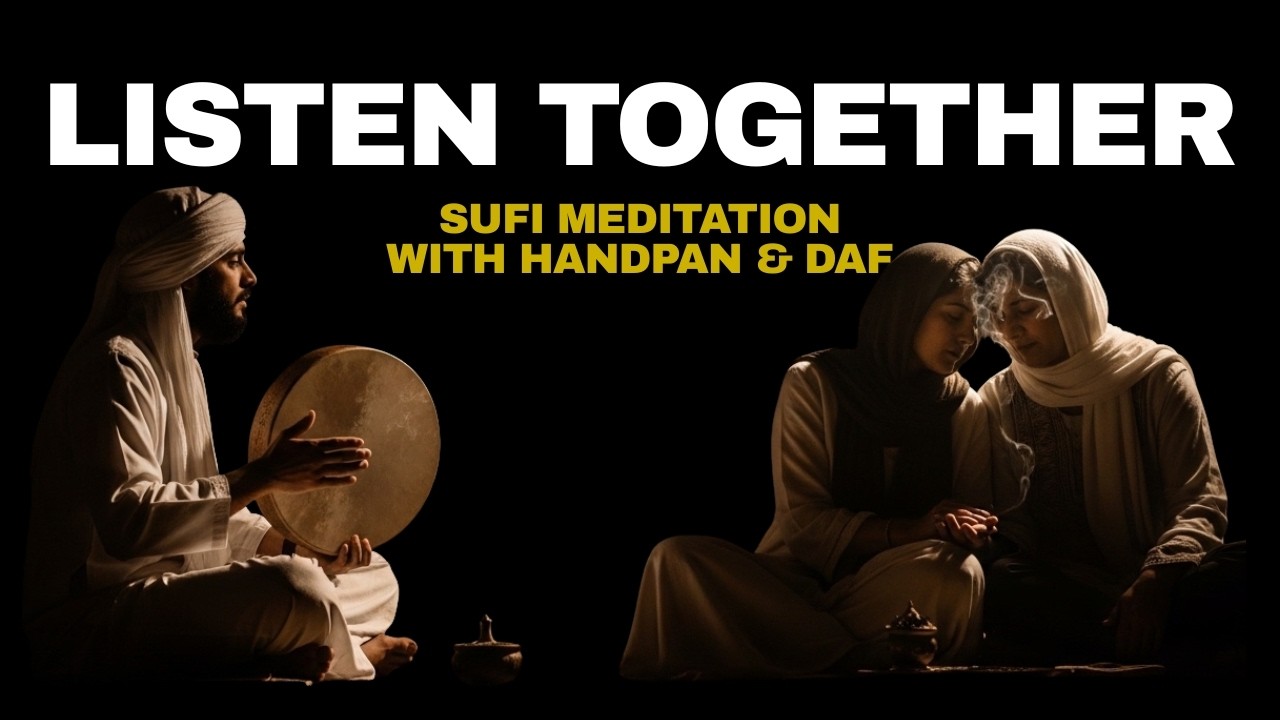 Listen Together | Sufi Meditation for Shared Stillness