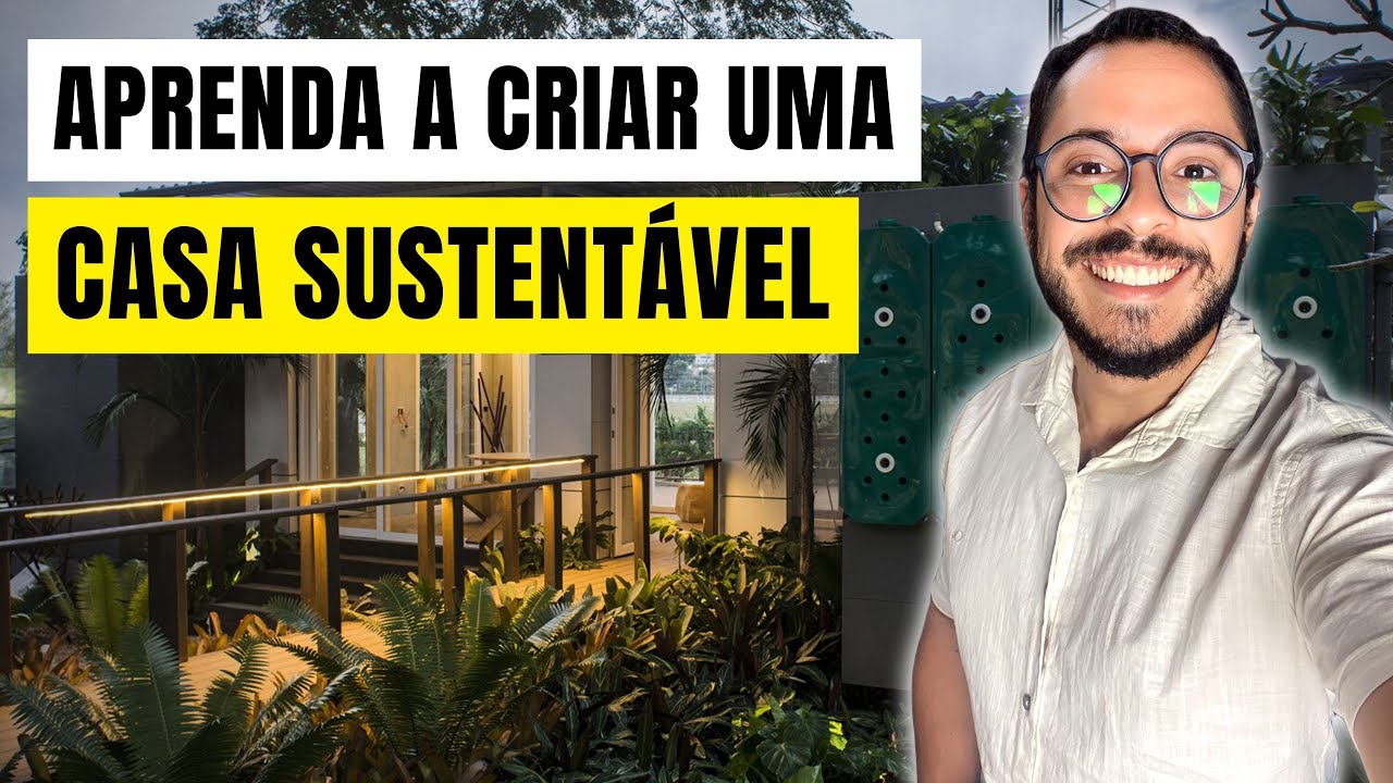 Casa Sustent&aacute;vel: Menos Impacto Ambiental, Mais Conforto e Economia!