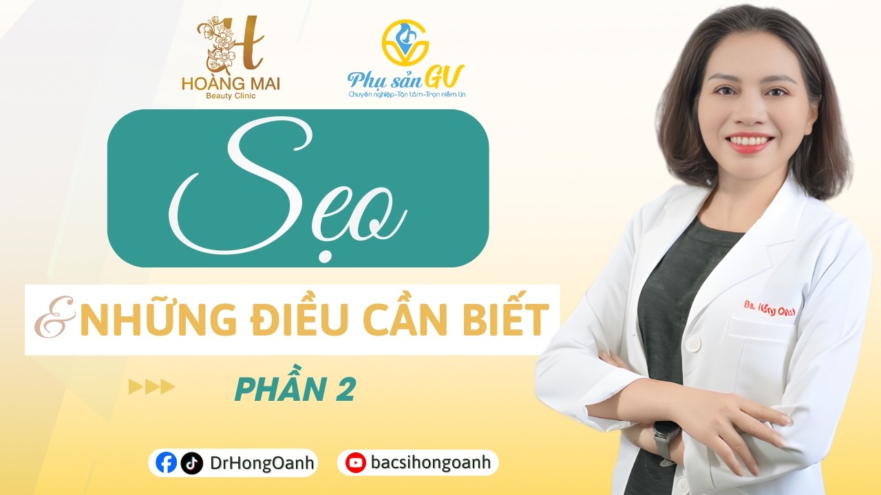 Sẹo & những điều cần biết Phần 2| Bác Sĩ Hồng Oanh