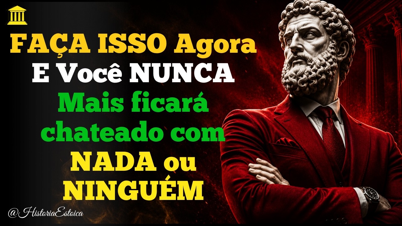 Faça ISSO  Agora e você NUNCA mais ficará  chateado com NADA ou NINGUÉM | ESTOICISMO