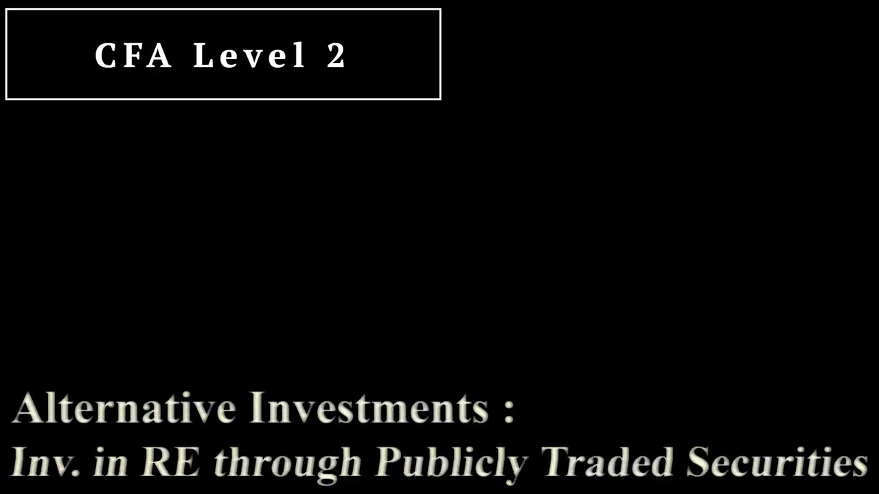 Inv. in RE through Publicly Traded Securities I Alternative Investment I CFA Level 2 I Audio Summary