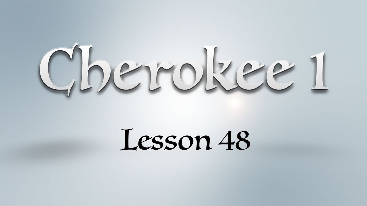 Cherokee 1: Lesson 48