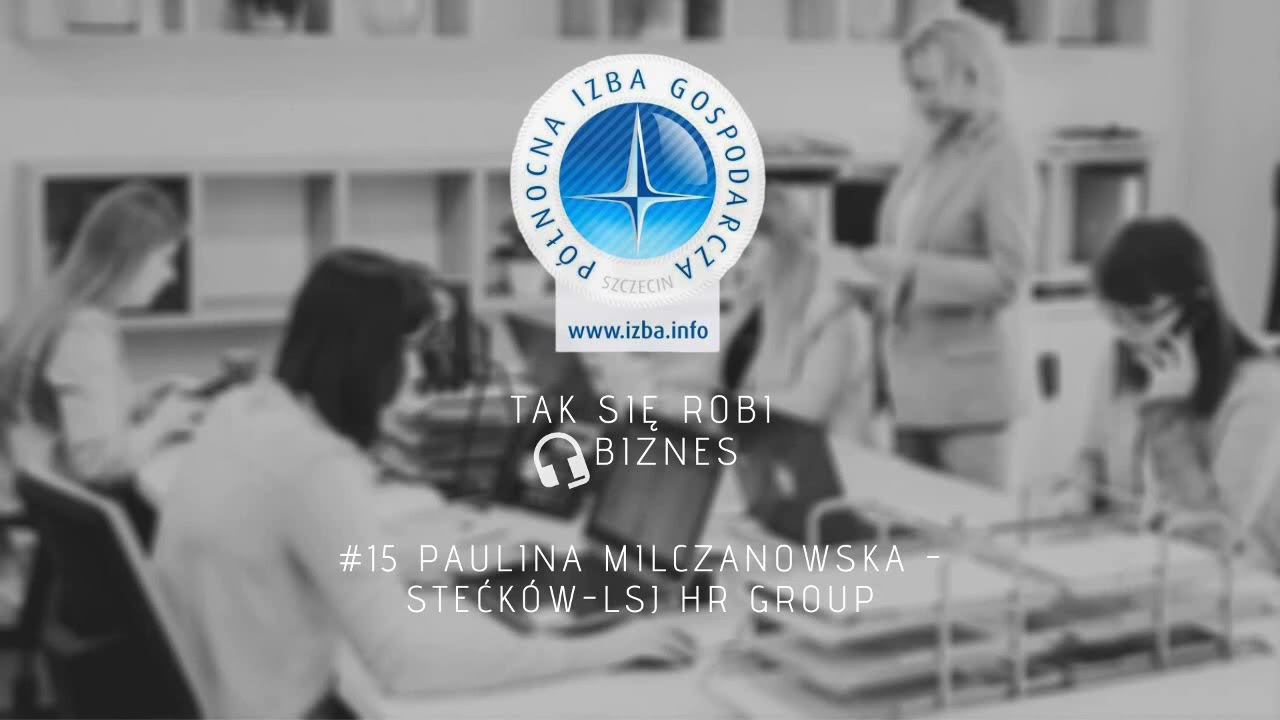 Tak się robi biznes #15 - Paulina Milczanowska - Stećk&oacute;w, LSJ HR Group