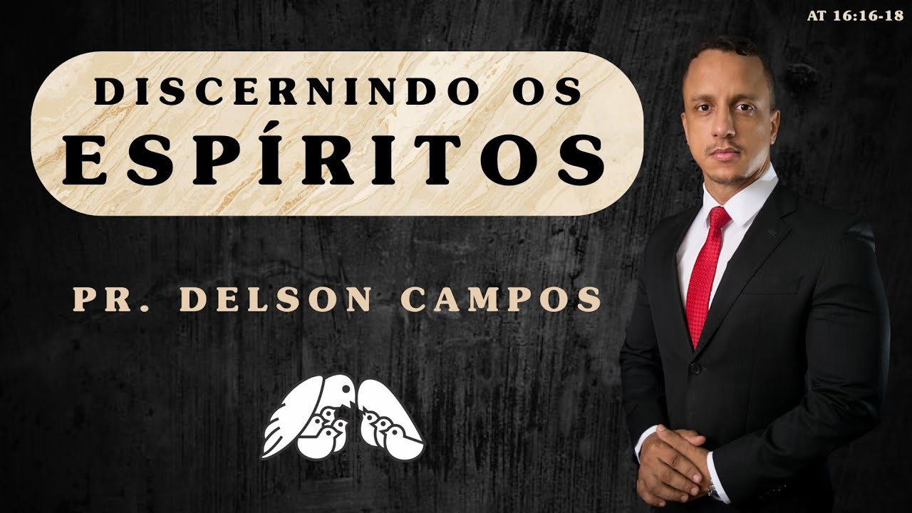 DISCERNINDO OS ESPÍRITOS (AT 16:16-18) | PR. DELSON CAMPOS