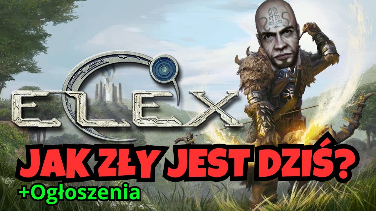 Jak zły jest dziś Elex? | +Ogłoszenia Organizacyjne