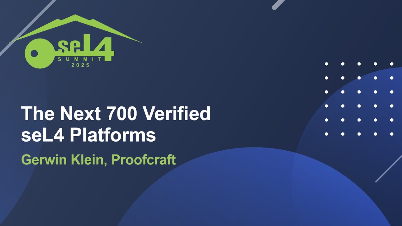The Next 700 Verified seL4 Platforms - Gerwin Klein, Proofcraft