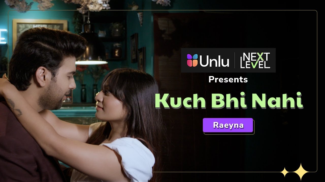 Unlu Next Level | Season 1 | Kuch Bhi Nahi  | Raeyna