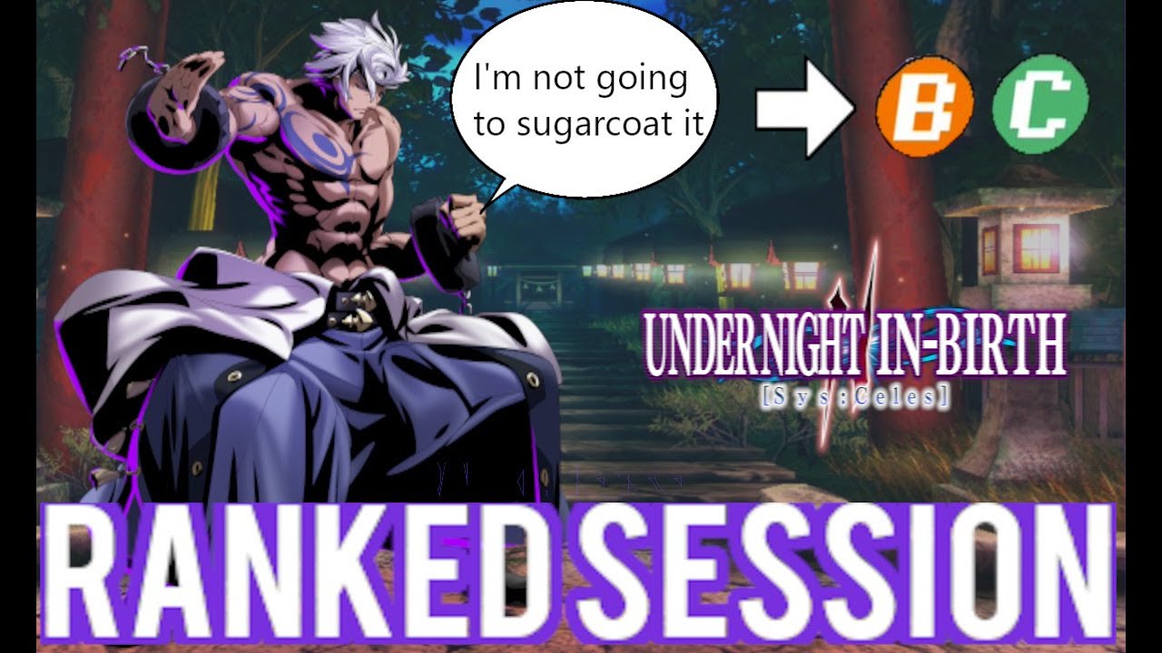 Ain't Sugarcoating It|Under Night In Birth 2 Sys:Celes|Online Ranked Session 3