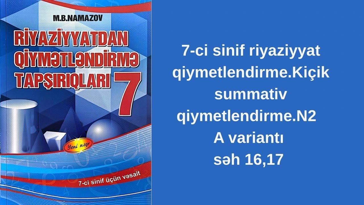 7-ci sinif riyaziyyat qiymetlendirme.Namazov.Kiçik summativ qiymetlendirme.N2  A variantı səh 16,17 