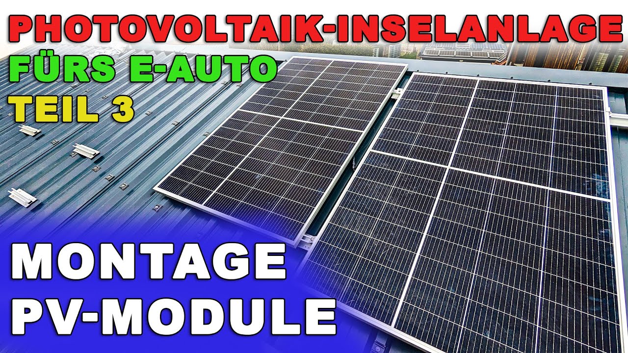 Photovoltaik Inselanlage fürs E Auto Teil 3 - Solarmodule auf das Dach montieren...