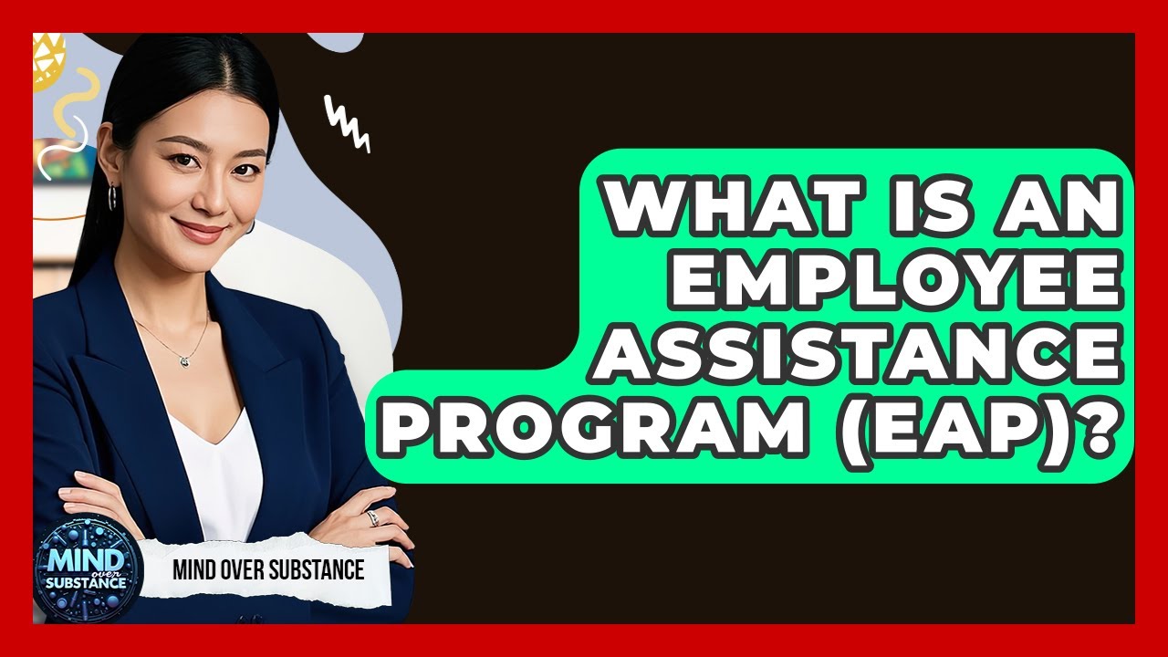 What Is An Employee Assistance Program (EAP)? - Mind Over Substance