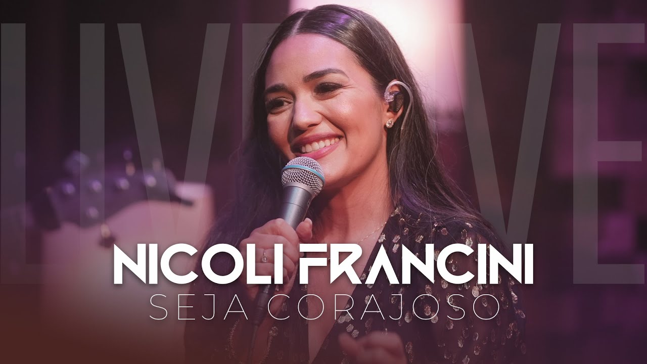 Nicoli Francini - Seja Corajoso &ldquo;ao vivo&rdquo;.