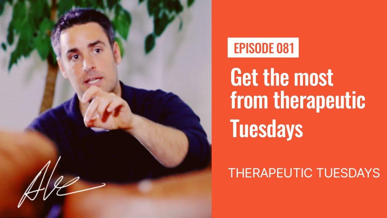 Get the most from Therapeutic Tuesdays | Everyday Alex 081
