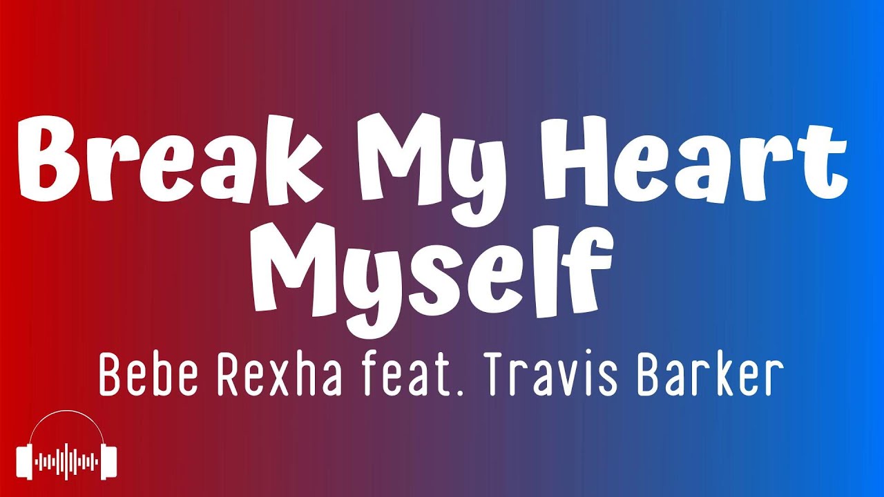 Bebe Rexha feat. Travis Barker - Break My Heart Myself (Lyrics)