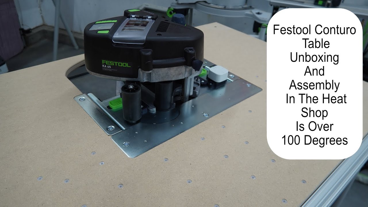 Festool Conturo Table Unboxing And Assembly In The Heat Shop Is Over 100 Degrees