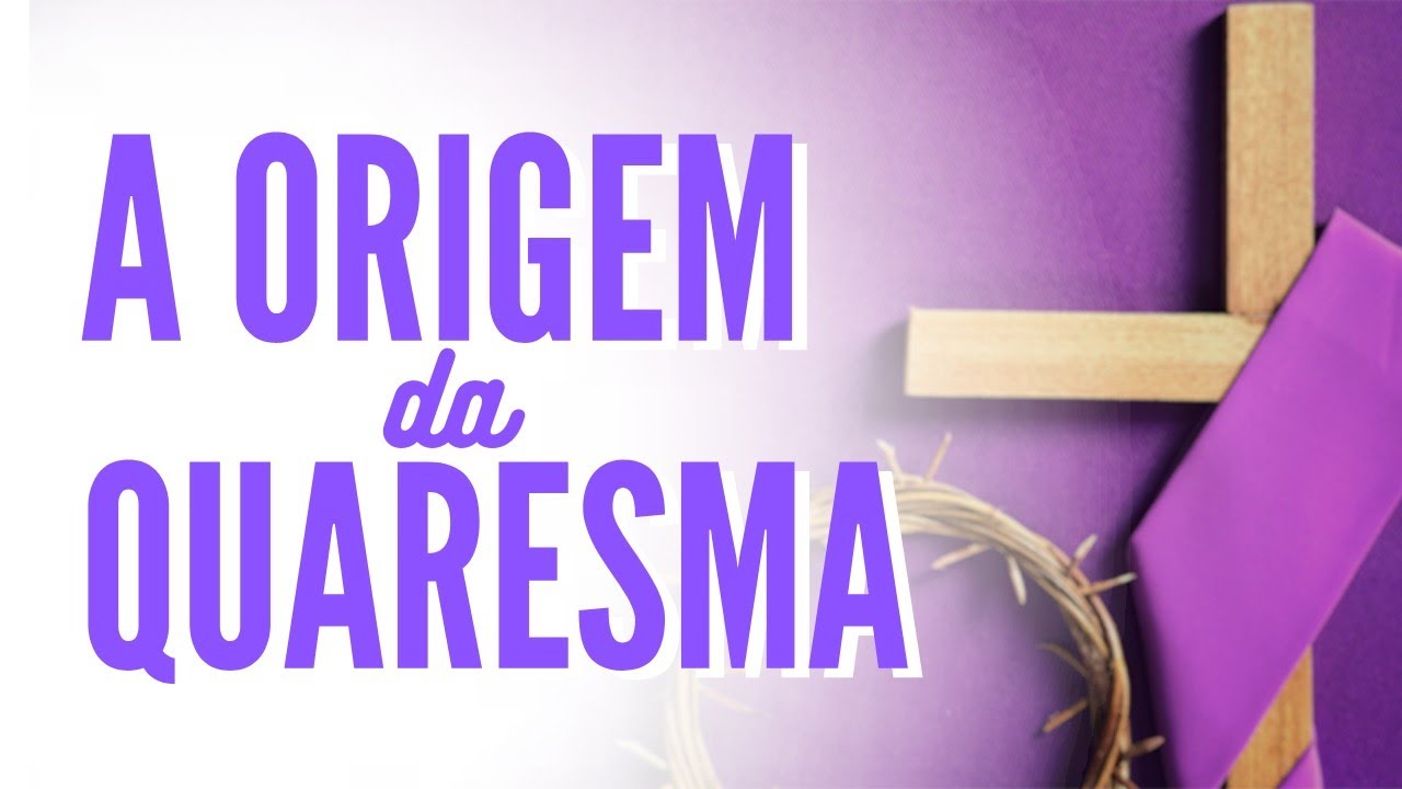 A origem da Quaresma | Origem do Período Quaresmal | Liturgia Católica