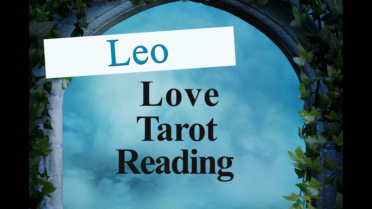 LEO LOVE TAROT READING - THEY HAVE EVOLVED AND ARE CLEAR YOUR WORTH THE WORK