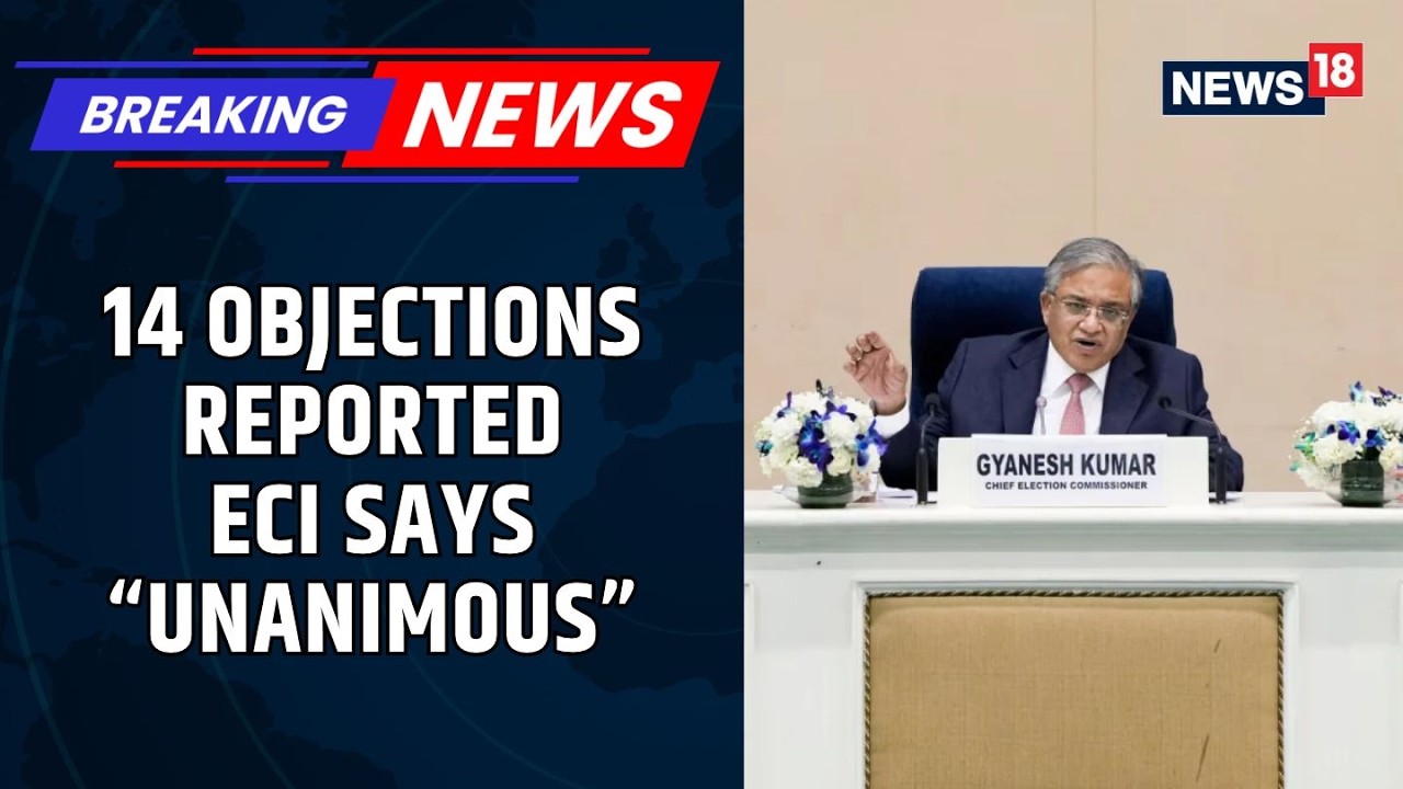 ECI SIR Row: 14 Objections Reported, Poll Body Says All Decisions Were Unanimous | News18