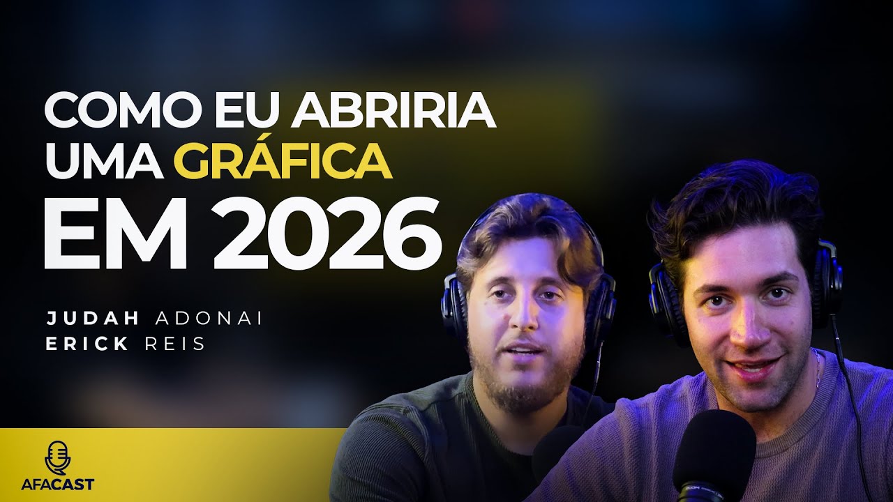 COMO EU ABRIRIA UMA GRÁFICA EM 2026 - AFACAST Ep.56 - Terceira Temporada
