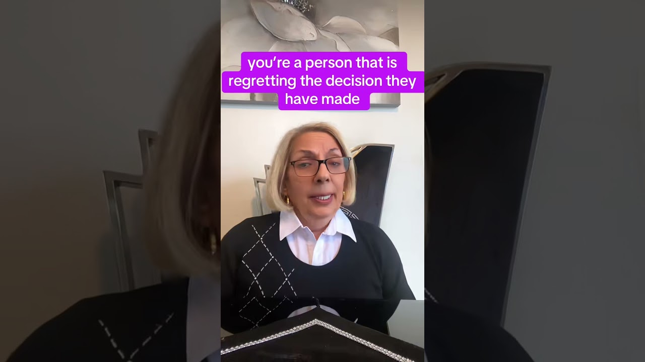 You’re a person that is regretting the decision they have made 