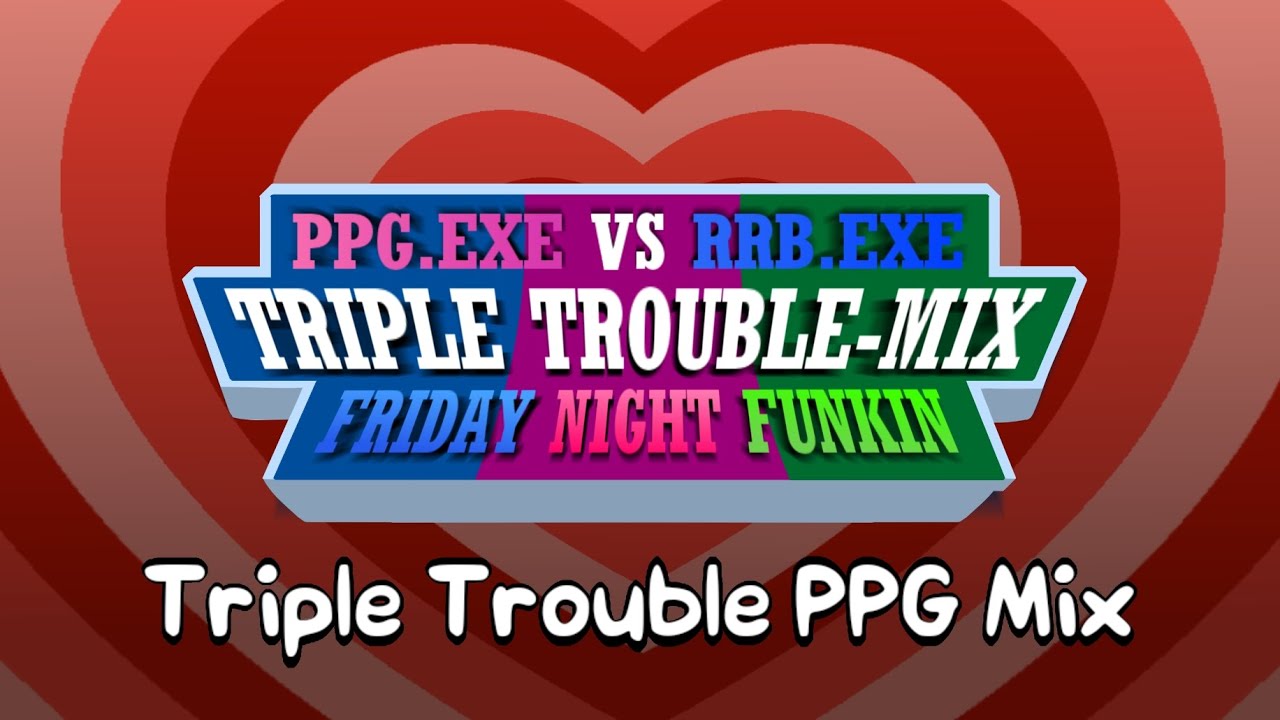 FNF/Cover: Triple Trouble-PowerpuffCirls.EXE VSRowdyruff Boys.EXE-MIX