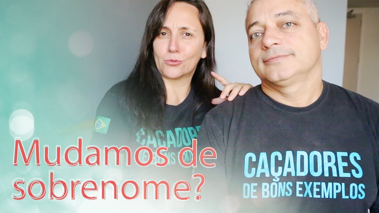Mudamos de sobrenome? Como assim? | CAÇADORES DE BONS EXEMPLOS | GOOD EXAMPLE HUNTERS