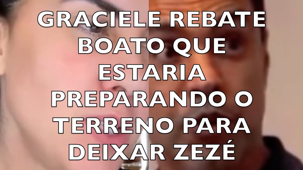 GRACIELE REBATE BOATO QUE ESTARIA SE PREPARANDO PARA DEIXAR ZEZÉ