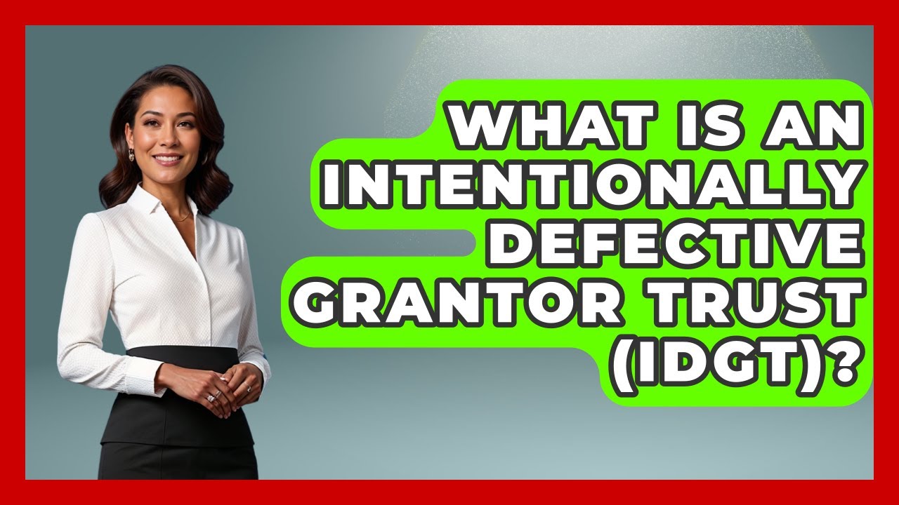 What Is An Intentionally Defective Grantor Trust (IDGT)? - Wealth and Estate Planners