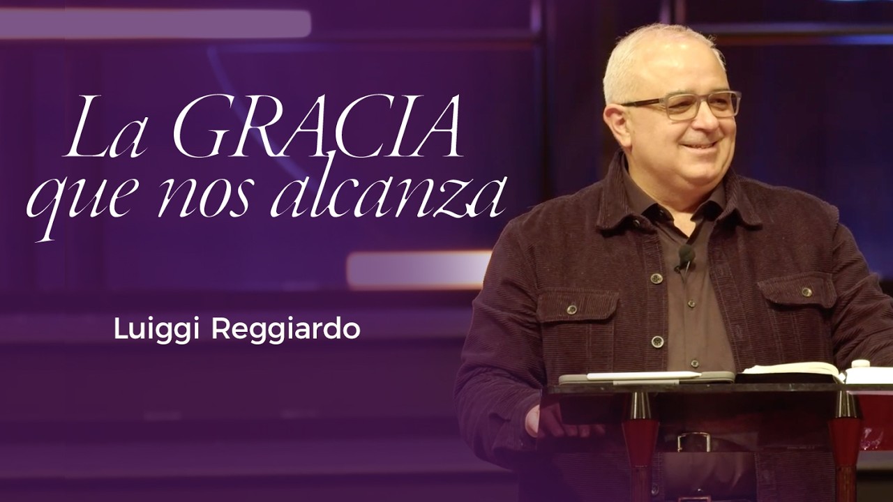 La gracia que nos alcanza - Luiggi Reggiardo