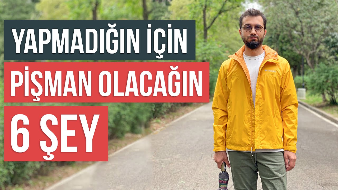 Yapmadığın için pişman olacağın 6 şey // Son 20 günde başıma gelenler