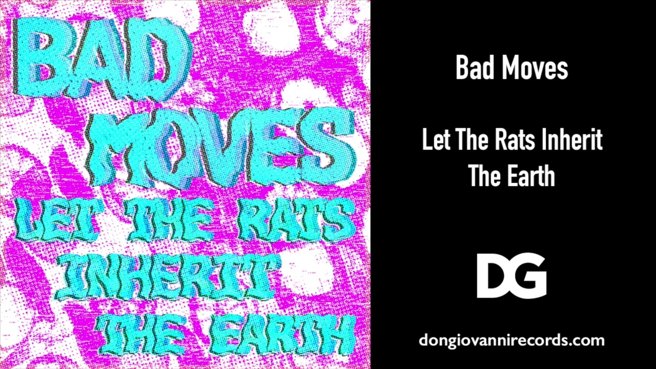 Bad Moves - "Let The Rats Inherit The Earth"